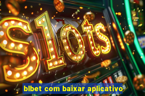 blbet com baixar aplicativo